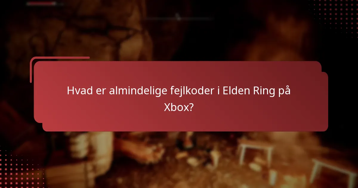 Hvordan kan jeg løse fejlkoder i Elden Ring på Xbox?