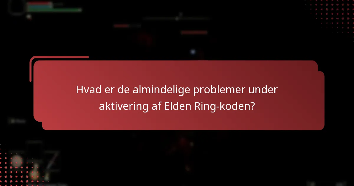 Hvilken information har jeg brug for at aktivere min Elden Ring-kode?
