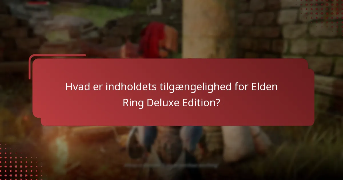 Hvad er indholdets tilgængelighed for Elden Ring Deluxe Edition?