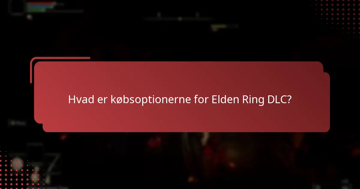 Hvilket indhold er inkluderet i Elden Ring DLC?