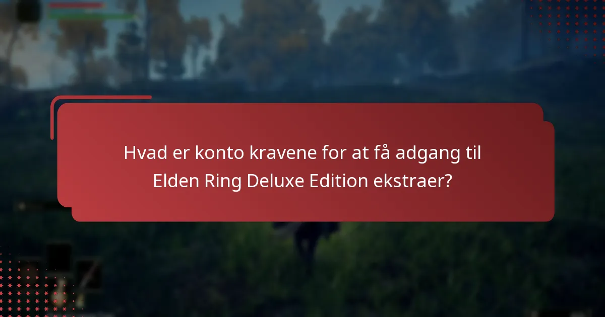 Hvordan administrerer man indhold fra Elden Ring Deluxe Edition?