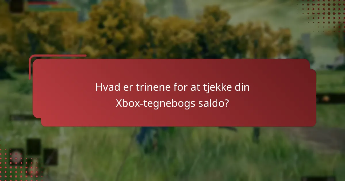 Hvad er trinene for at tjekke din Xbox-tegnebogs saldo?