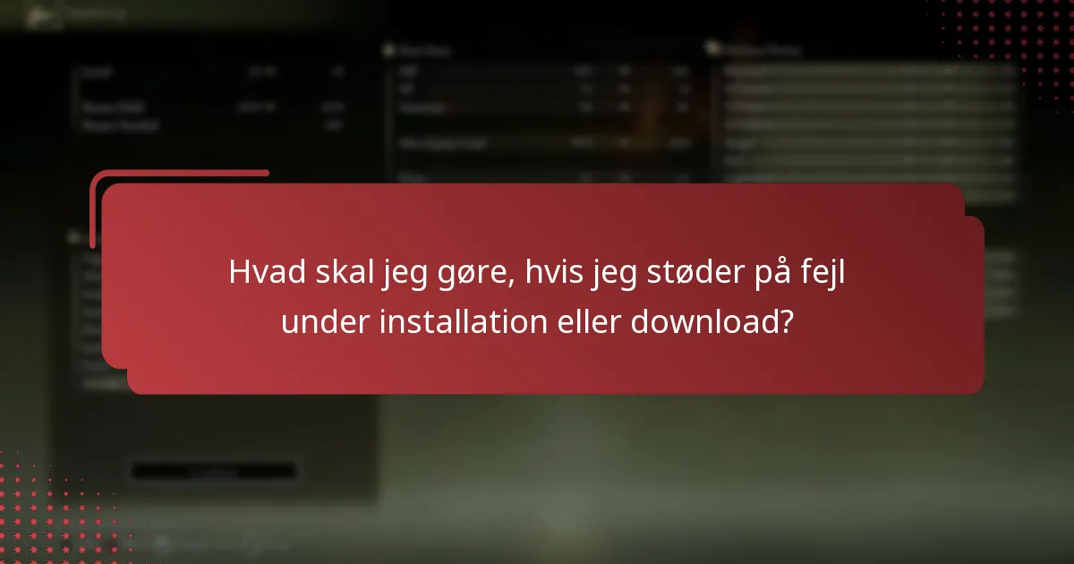 Hvad skal jeg gøre, hvis jeg støder på fejl under installation eller download?