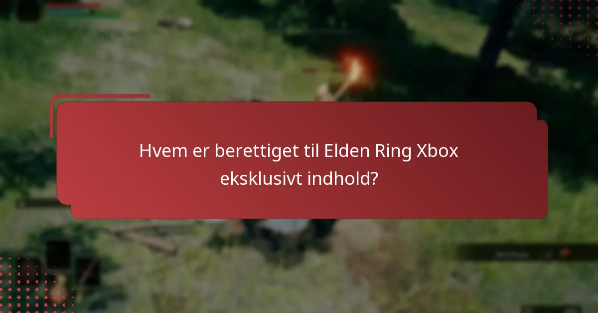 Hvem er berettiget til Elden Ring Xbox eksklusivt indhold?