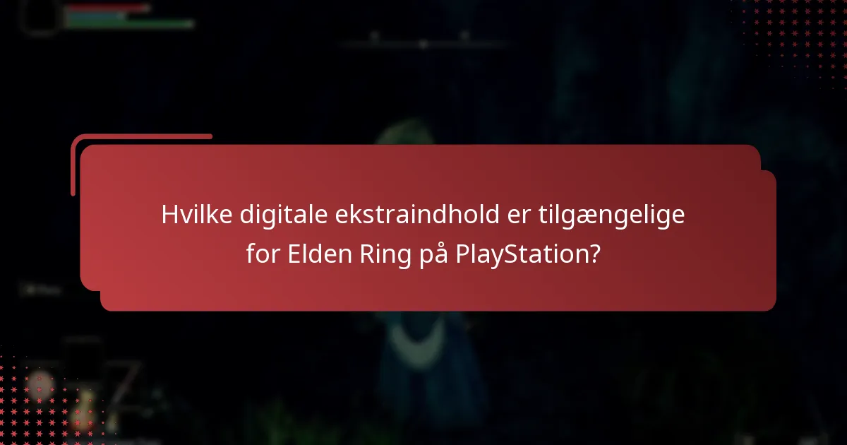 Hvad er de almindelige udfordringer ved at få adgang til Elden Ring digitale ekstraindhold?