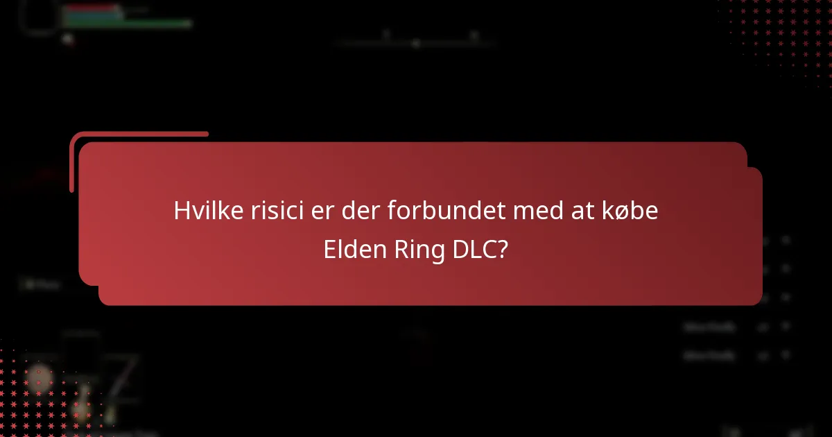 Hvilke risici er der forbundet med at købe Elden Ring DLC?