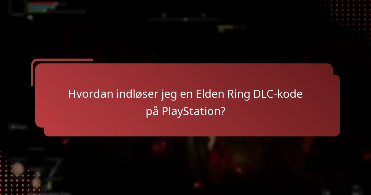 Hvad er almindelige problemer med indløsning af Elden Ring DLC-kode?